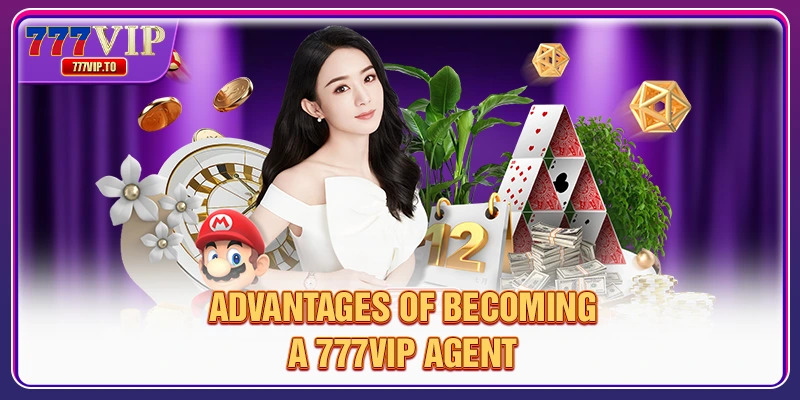 Advantages of becoming a 777VIP agent