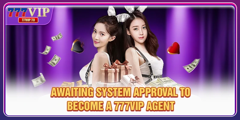 Awaiting system approval to become a 777VIP agent