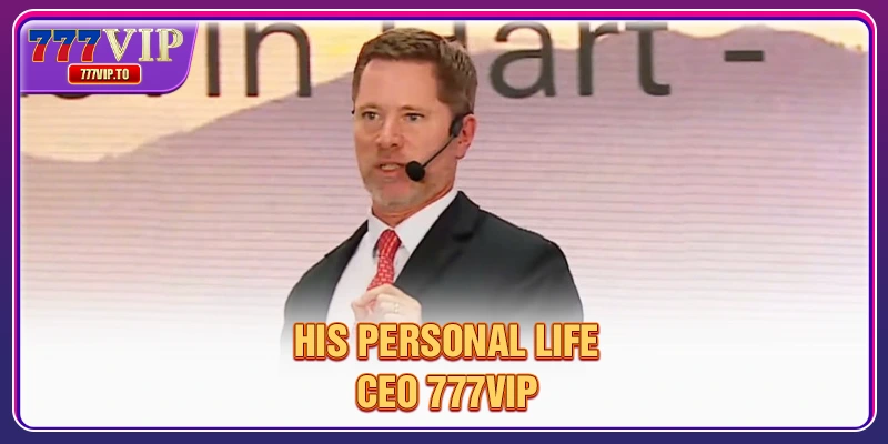 His personal life CEO 777VIP