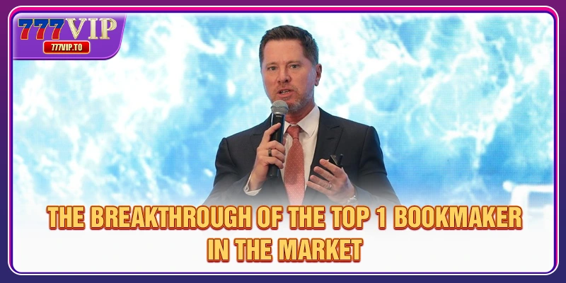 The breakthrough of the top 1 bookmaker in the market
