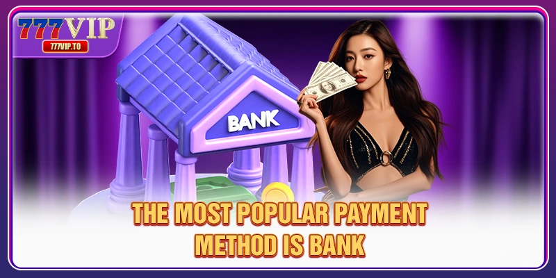 The most popular payment method is bank