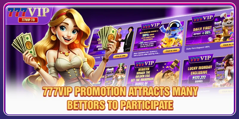 777VIP Promotions 1 777VIP Promotion attracts many bettors to participate