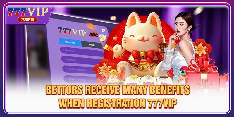 Guide 777VIP Registration Sucessfully On First Attempt 3 Members receive many benefits when 777VIP Registration