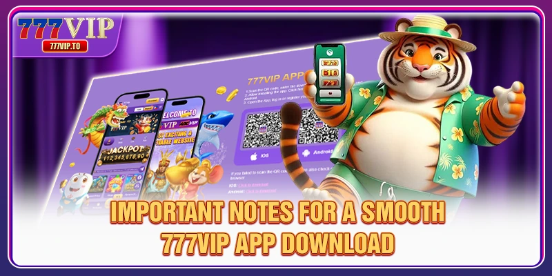 Important notes for a smooth 777VIP app download