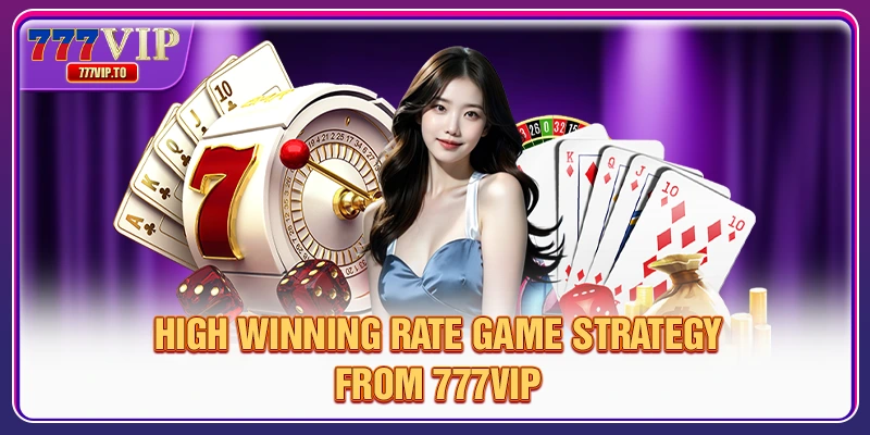 High winning rate game strategy from 777VIP