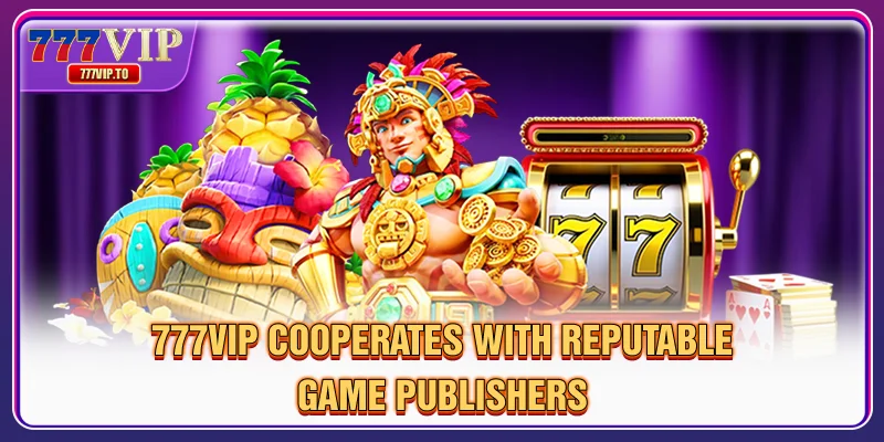 777VIP 32 777VIP hợp tác với các nhà phát hành game uy tín.