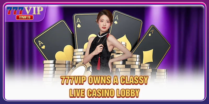777VIP 34 777VIP sở hữu một sảnh sòng bạc trực tiếp đẳng cấp.