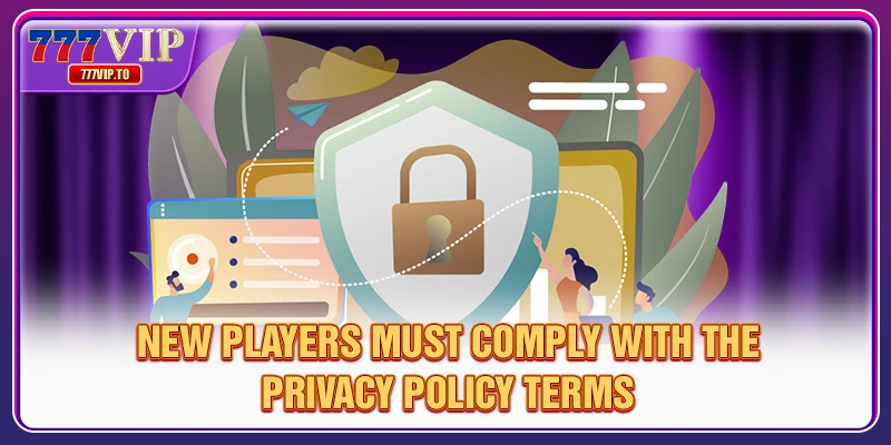 New players must comply with the privacy policy terms