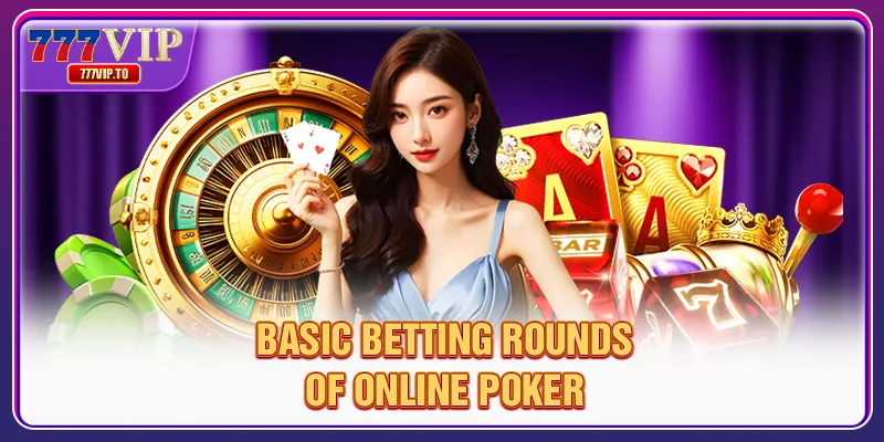 Basic betting rounds of online Poker