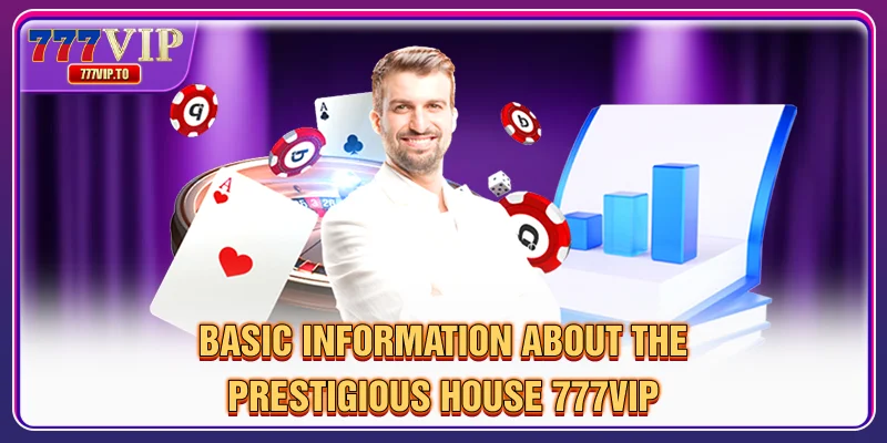 777VIP 31 Thông tin cơ bản về ngôi nhà sang trọng 777VIP