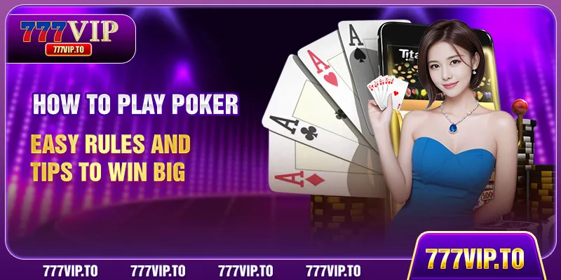 How To Play Poker | Easy Rules And Tips To Win Big 9 How To Play Poker | Easy Rules And Tips To Win Big