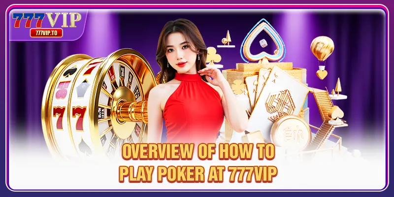 Overview of how to play Poker at 777VIP