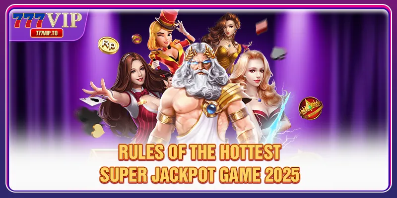 Rules of the hottest Super Jackpot game 2025