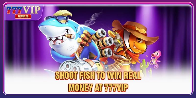 777VIP 35 Bắn cá để thắng tiền thật tại 777VIP